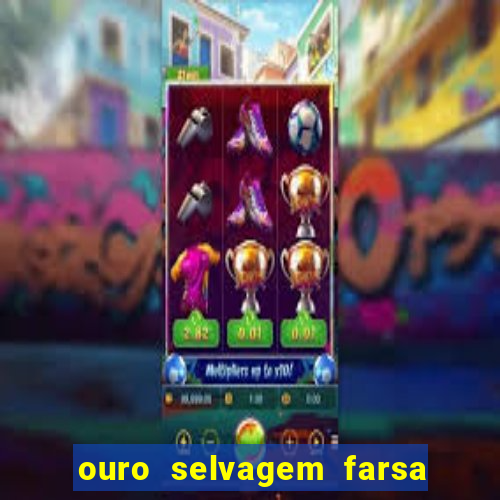 ouro selvagem farsa ouro selvagem o que aconteceu